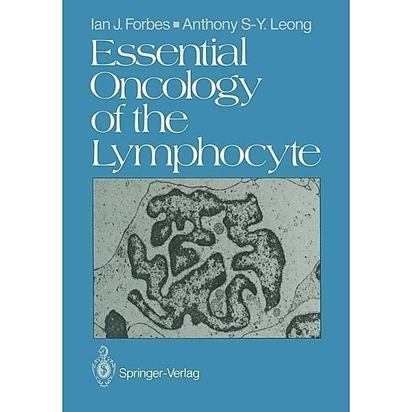 Essential Oncology of the Lymphocyte, Ian J. Forbes, Anthony S. -Y. Leong