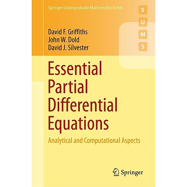 Essential Partial Differential Equations / Springer Undergraduate Mathematics Series, David F. Griffiths, John W. Dold, David J. Silvester