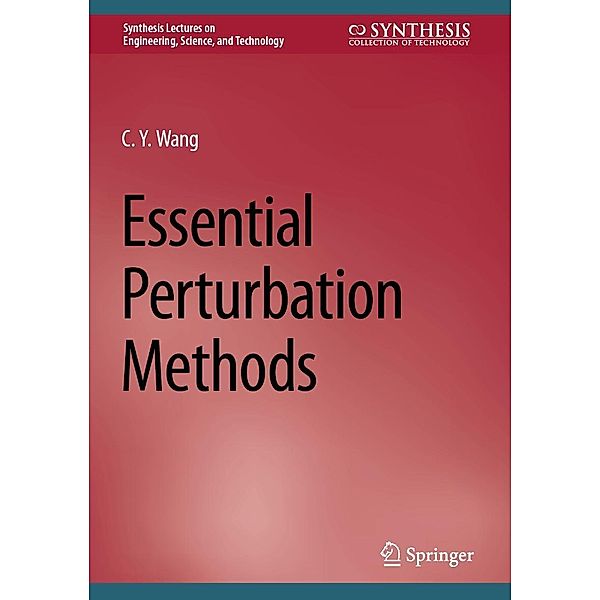 Essential Perturbation Methods / Synthesis Lectures on Engineering, Science, and Technology, C. Y. Wang