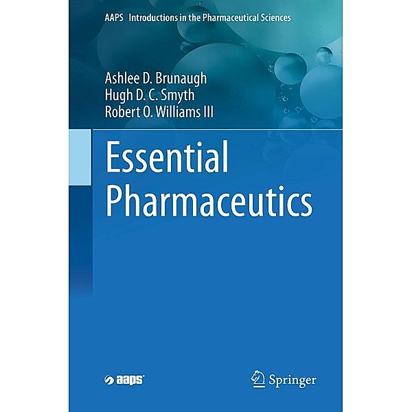 Essential Pharmaceutics / AAPS Introductions in the Pharmaceutical Sciences, Ashlee D. Brunaugh, Hugh D. C. Smyth, Robert O. Williams III