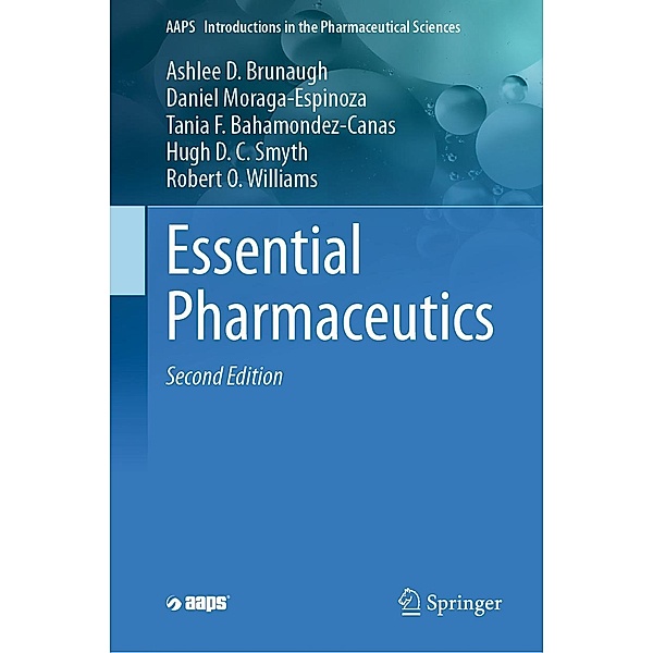 Essential Pharmaceutics / AAPS Introductions in the Pharmaceutical Sciences Bd.12, Ashlee D. Brunaugh, Daniel Moraga-Espinoza, Tania F. Bahamondez-Canas, Hugh D. C. Smyth, Robert O. Williams