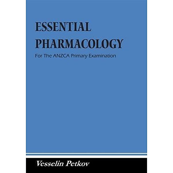 Essential Pharmacology For The ANZCA Primary Examination, Vesselin Petkov