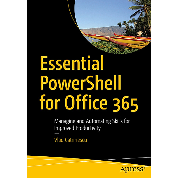 Essential PowerShell for Office 365, Vlad Catrinescu
