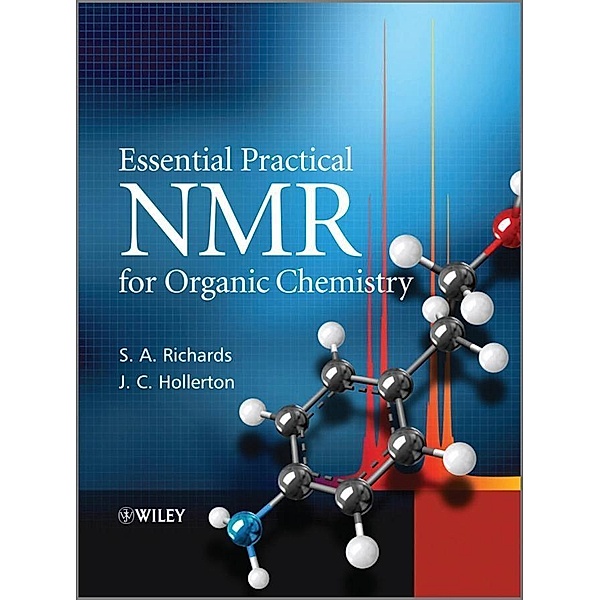 Essential Practical NMR for Organic Chemistry, S. A. Richards, J. C. Hollerton