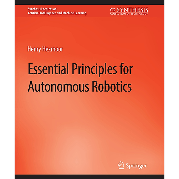 Essential Principles for Autonomous Robotics, Henry Hexmoor