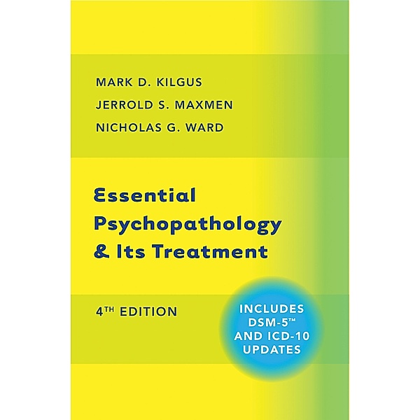 Essential Psychopathology & Its Treatment (Fourth Edition), Mark D. Kilgus, Jerrold S. Maxmen, Nicholas G. Ward