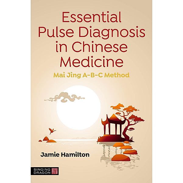 Essential Pulse Diagnosis in Chinese Medicine, Jamie Hamilton