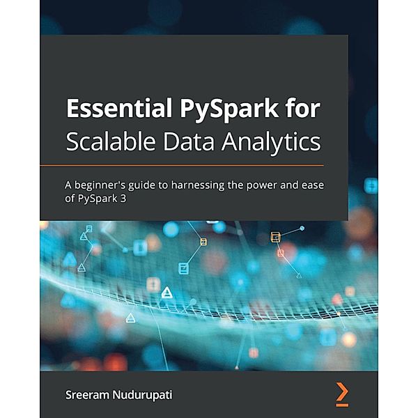 Essential PySpark for Scalable Data Analytics, Sreeram Nudurupati