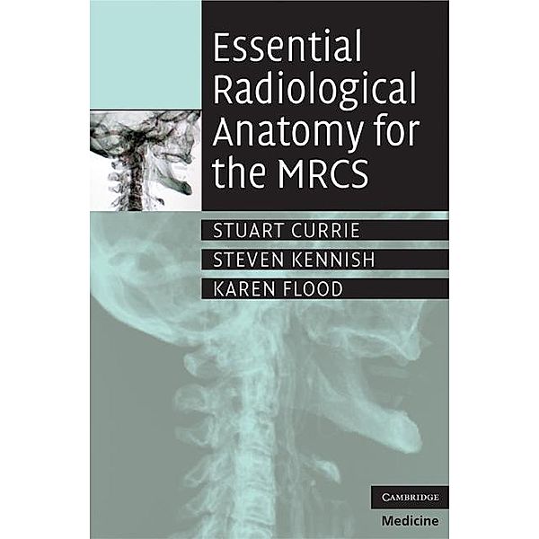Essential Radiological Anatomy for the MRCS, Stuart Currie