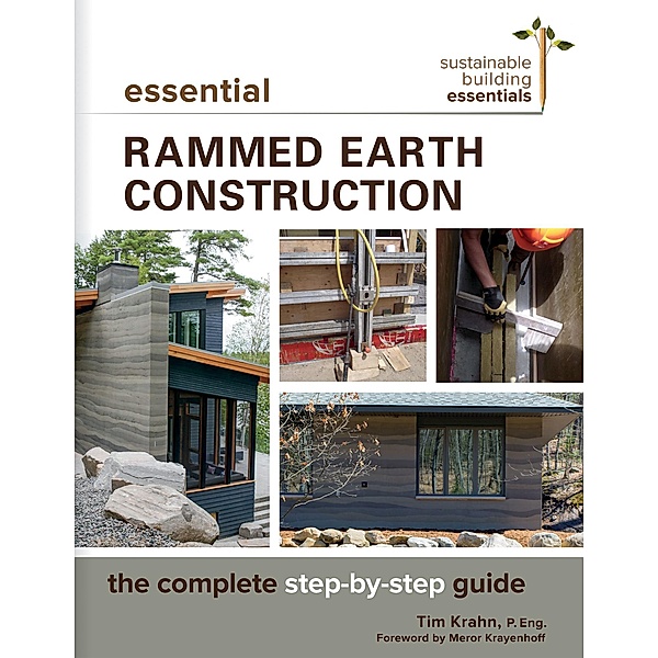 Essential Rammed Earth Construction / Sustainable Building Essentials Series Bd.9, Tim J. Krahn