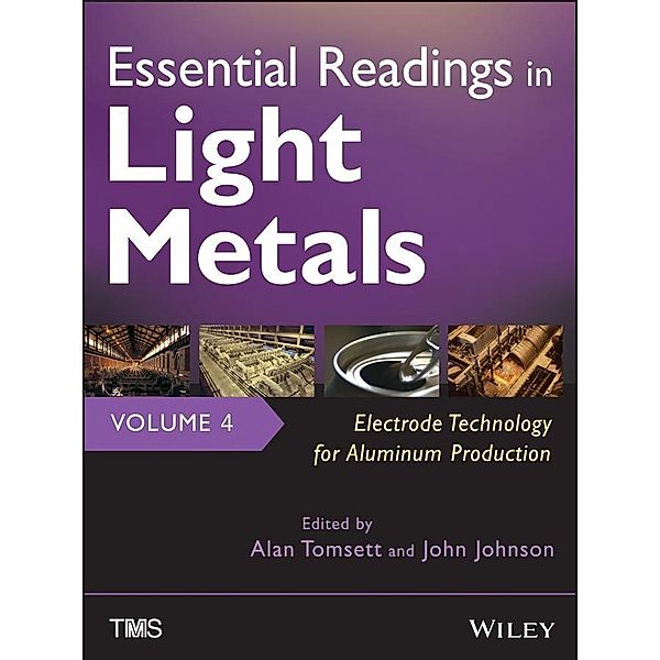 Essential Readings in Light Metals, Volume 4, Electrode Technology for  Aluminum Production