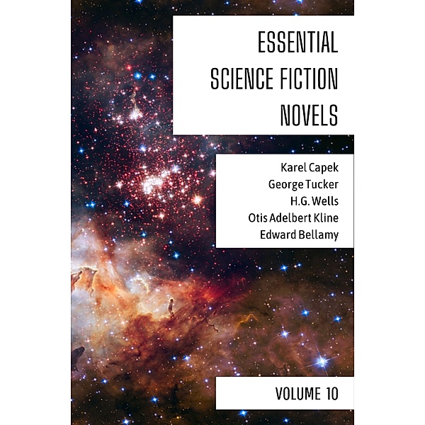 Essential Science Fiction Novels - Volume 10 / Essential Science Fiction Novels Bd.10, Karel Capek, George Tucker, H. G. Wells, Otis Adelbert Kline, Edward Bellamy, August Nemo