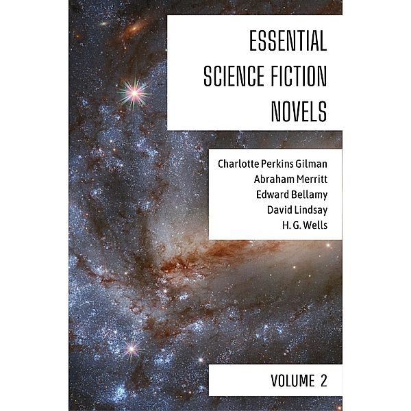 Essential Science Fiction Novels - Volume 2 / Essential Science Fiction Novels Bd.2, Charlotte Perkins Gilman, Abraham Merritt, Edward Bellamy, David Lindsay, H. G. Wells