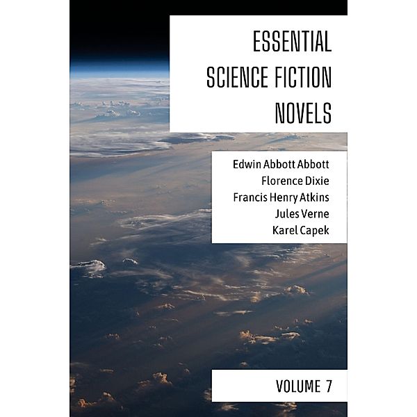 Essential Science Fiction Novels - Volume 7 / Essential Science Fiction Novels Bd.7, Edwin Abbott Abbott, Florence Dixie, Francis Henry Atkins, Jules Verne, Karel Capek, August Nemo