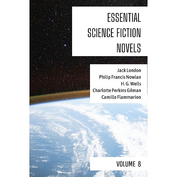 Essential Science Fiction Novels - Volume 8 / Essential Science Fiction Novels Bd.8, Jack London, Philip Francis Nowlan, H. G. Wells, Charlotte Perkins Gilman, Camille Flammarion