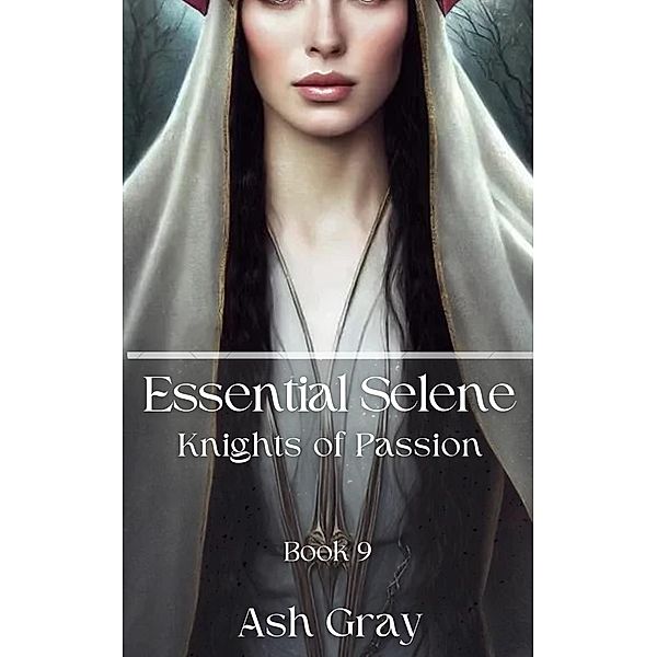 Essential Selene (Knights of Passion, #9) / Knights of Passion, Ash Gray