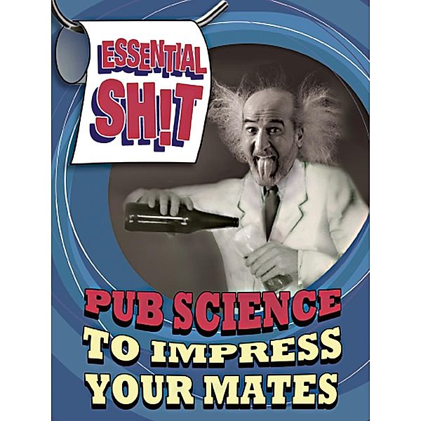 Essential Shit: Essential Shit - Pub Science to Impress your Mates, Bobby Mercer