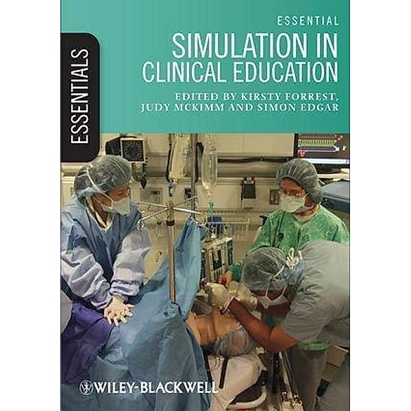 Essential Simulation in Clinical Education / Essentials, Kirsty Forrest, Judy McKimm, Simon Edgar