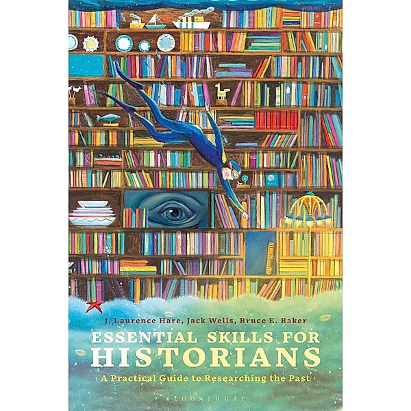 Essential Skills for Historians, J. Laurence Hare, Jack Wells, Bruce E. Baker