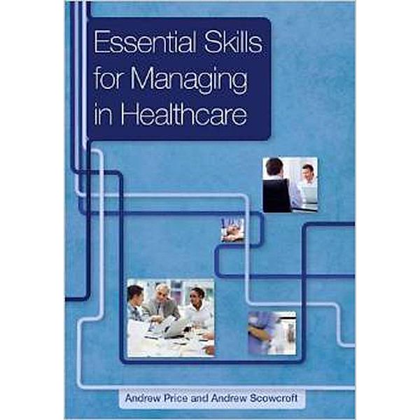 Essential Skills for Managing in Healthcare, Andrew Price, Andrew Scowcroft