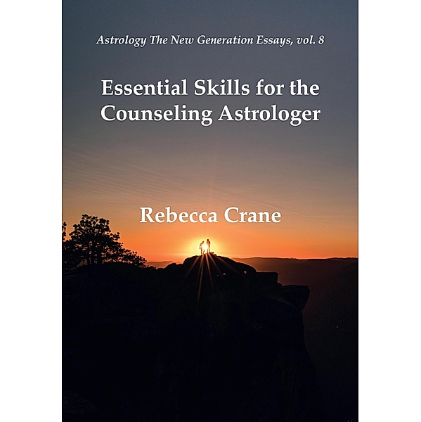 Essential Skills for the Counseling Astrologer / Astrology the New Generation Bd.8, Rebecca Crane