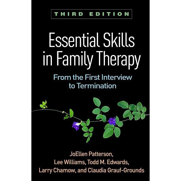 Essential Skills in Family Therapy, Joellen Patterson, Lee Williams, Todd M. Edwards, Larry Chamow, Claudia Grauf-Grounds