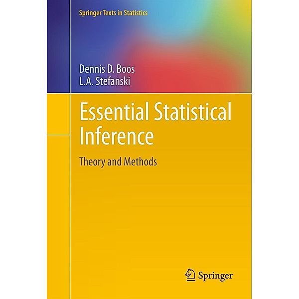 Essential Statistical Inference / Springer Texts in Statistics Bd.120, Dennis D. Boos, L A Stefanski