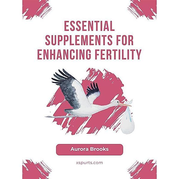 Essential Supplements for Enhancing Fertility, Aurora Brooks