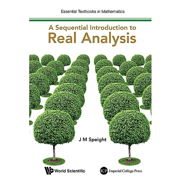 Essential Textbooks in Mathematics: A Sequential Introduction to Real Analysis, J M Speight