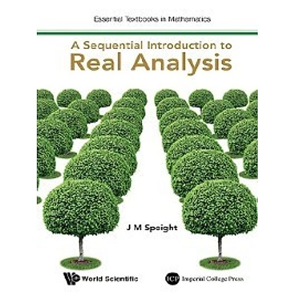 Essential Textbooks in Mathematics: A Sequential Introduction to Real Analysis, J M Speight