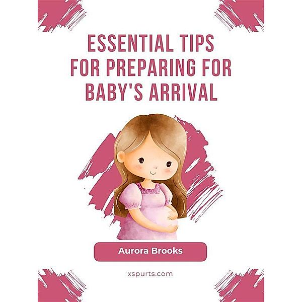 Essential Tips for Preparing for Baby's Arrival, Aurora Brooks