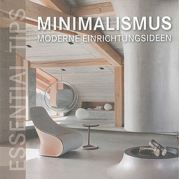 Essential Tips: Minimalismus - Moderne Einrichtungsideen