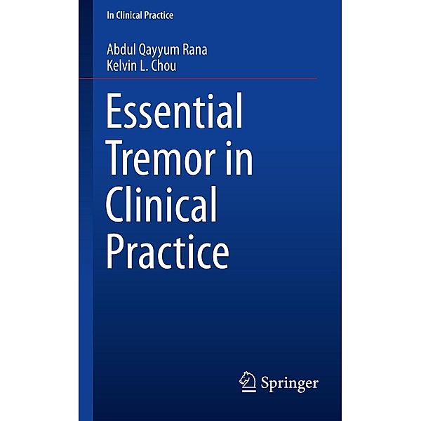 Essential Tremor in Clinical Practice / In Clinical Practice, Abdul Qayyum Rana, Kelvin L. Chou