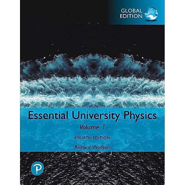 Essential University Physics, Volume 1, Global Edition, Richard Wolfson