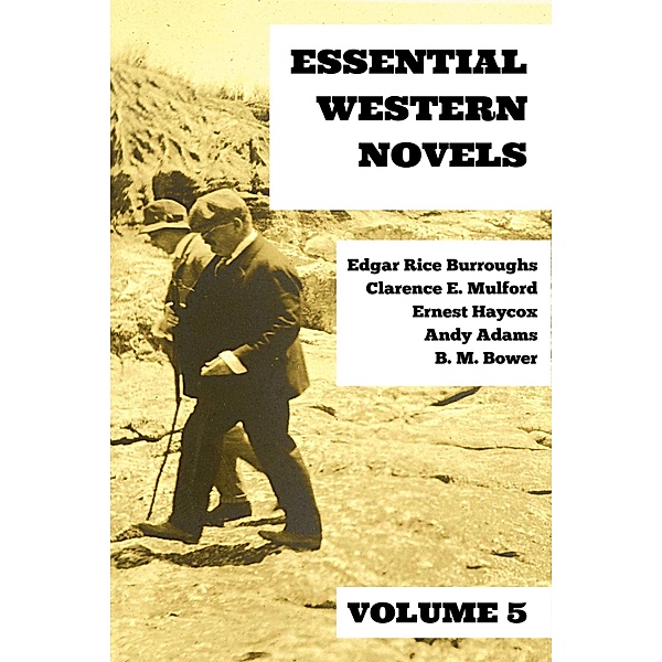 Essential Western Novels - Volume 5 / Essential Western Novels Bd.5, Edgar Rice Burroughs, Clarence E. Mulford, Ernest Haycox, B. M. Bower, Andy Adams, August Nemo
