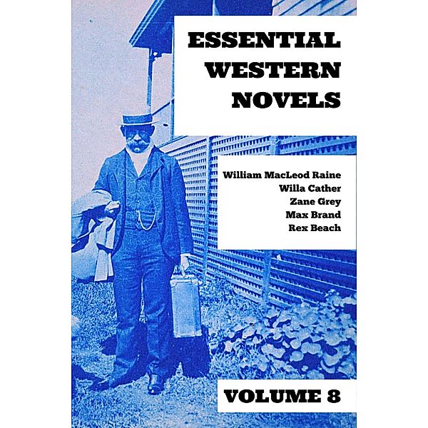 Essential Western Novels - Volume 8 / Essential Western Novels Bd.8, Zane Grey, William Macleod Raine, Willa Cather, Max Brand, Rex Beach