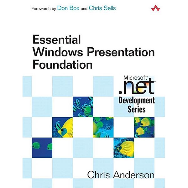 Essential Windows Presentation Foundation (WPF) / Microsoft .net Development, Chris Anderson