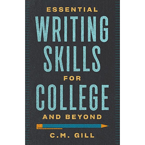 Essential Writing Skills for College and Beyond, C. M. Gill