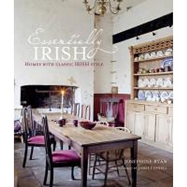 Essentially Irish: Homes with Classic Irish Style, Josephine Ryan