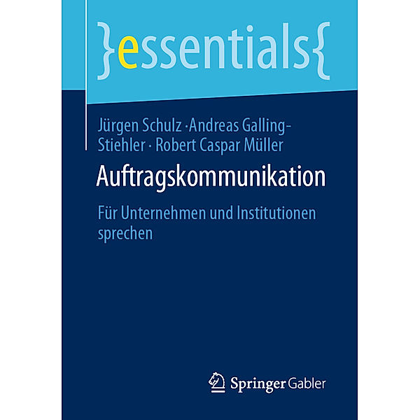 Essentials / Auftragskommunikation, Jürgen Schulz, Andreas Galling-Stiehler, Robert Caspar Müller