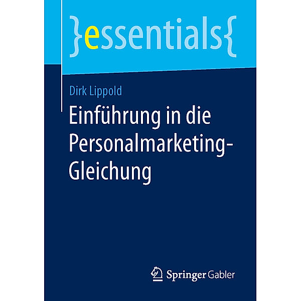 Essentials / Einführung in die Personalmarketing-Gleichung, Dirk Lippold