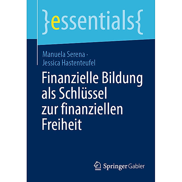 Essentials / Finanzielle Bildung als Schlüssel zur finanziellen Freiheit, Manuela Serena, Jessica Hastenteufel