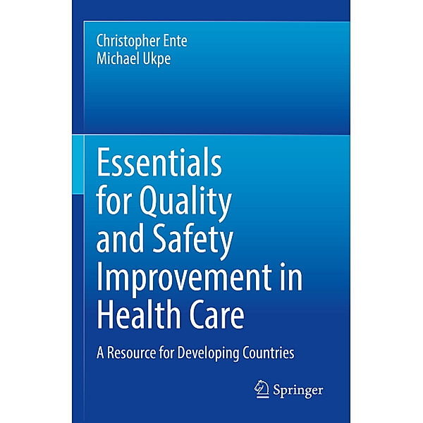 Essentials for Quality and Safety Improvement in Health Care, Christopher Ente, Michael Ukpe