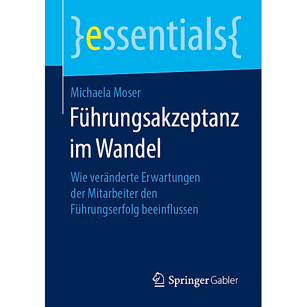 Essentials / Führungsakzeptanz im Wandel, Michaela Moser