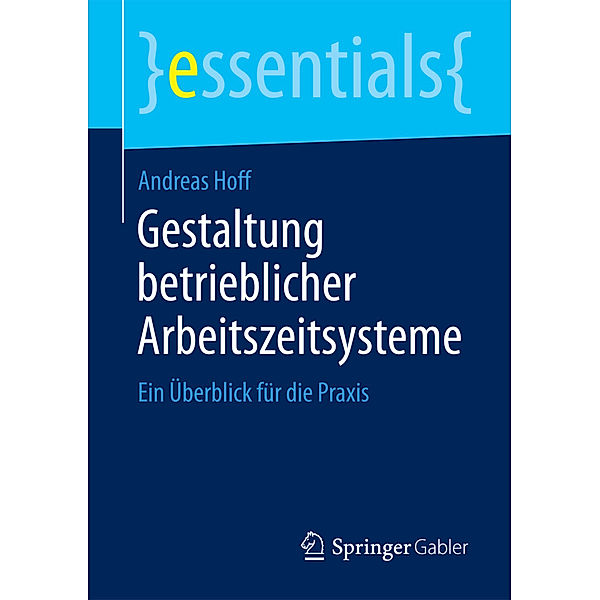 Essentials / Gestaltung betrieblicher Arbeitszeitsysteme, Andreas Hoff