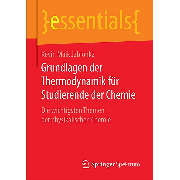 Essentials / Grundlagen der Thermodynamik für Studierende der Chemie, Kevin Maik Jablonka