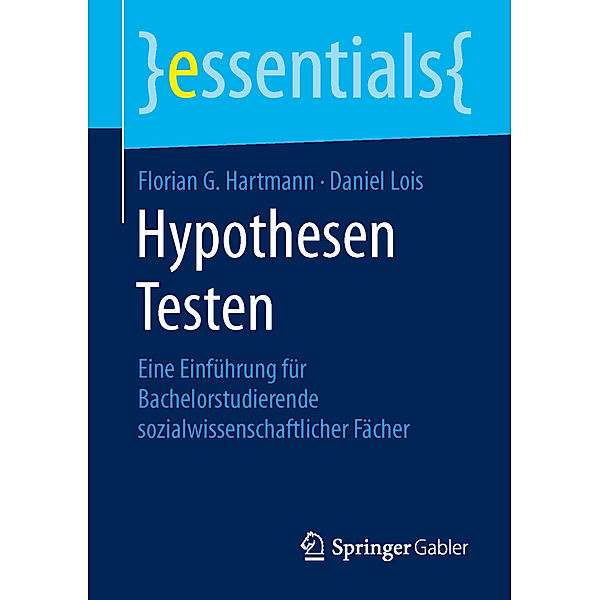 Essentials / Hypothesen Testen, Florian G. Hartmann, Daniel Lois