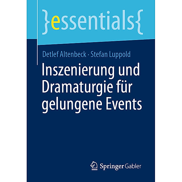 Essentials / Inszenierung und Dramaturgie für gelungene Events, Detlef Altenbeck, Stefan Luppold