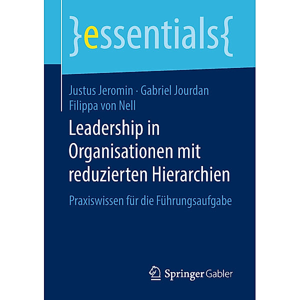 Essentials / Leadership in Organisationen mit reduzierten Hierarchien, Justus Jeromin, Gabriel Jourdan, Filippa von Nell