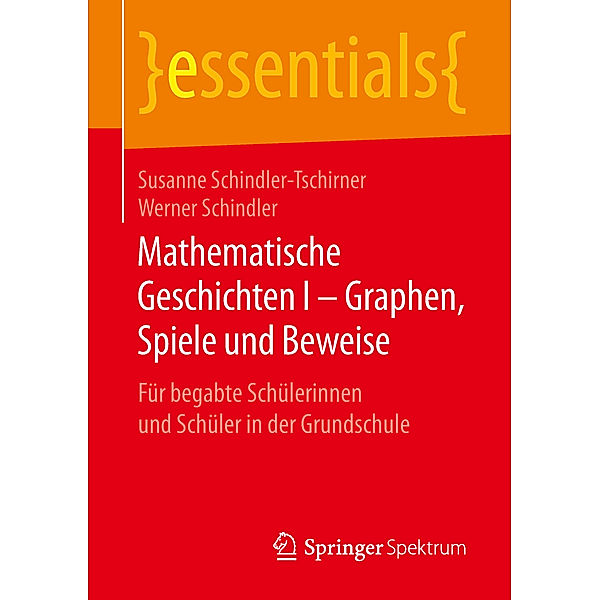 essentials / Mathematische Geschichten I - Graphen, Spiele und Beweise, Susanne Schindler-Tschirner, Werner Schindler